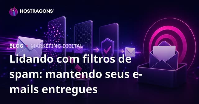 Como Lidar com Filtros de Spam: Garantindo que Seus E-mails Cheguem ao Público-Alvo