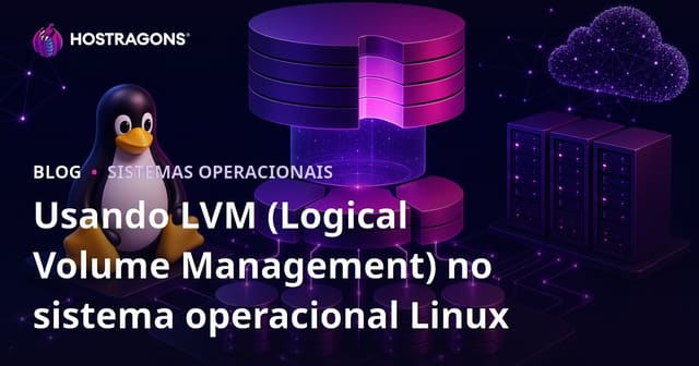 Usando LVM (Logical Volume Management) no sistema operacional Linux