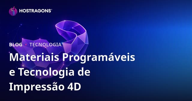 Materiais Programáveis e Tecnologia de Impressão 4D
