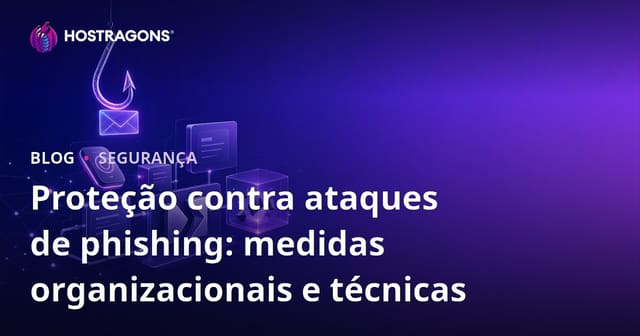 Proteção contra ataques de phishing: medidas organizacionais e técnicas