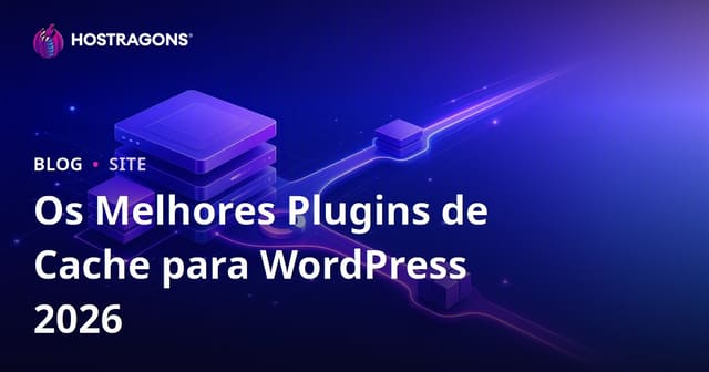 Melhores e Mais Rápidos Plugins de Cache para WordPress: Comparativo 2026