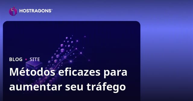 Métodos eficazes para aumentar seu tráfego