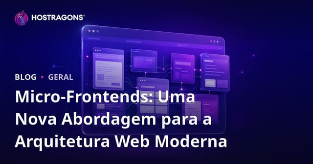 Micro-Frontends: Uma Nova Abordagem para a Arquitetura Web Moderna