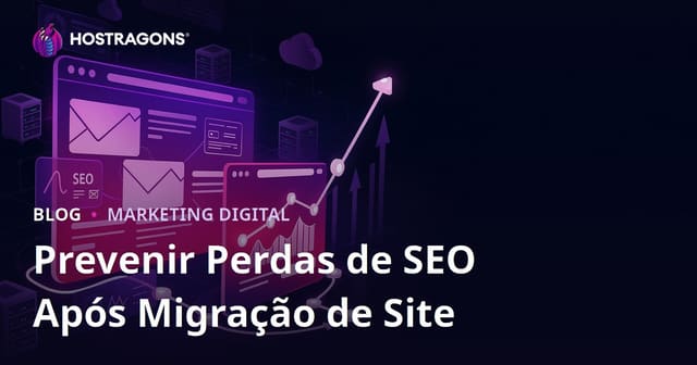 Migração de site sem perder SEO: guia completo para proteger tráfego e rankings