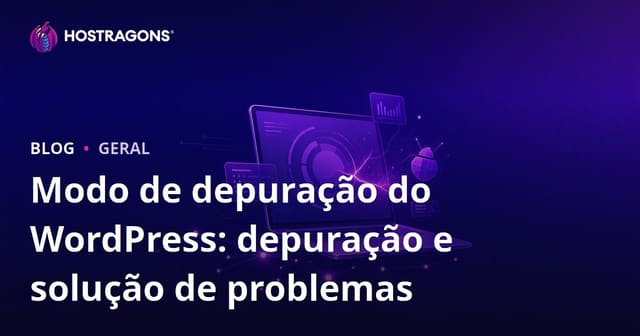 Módulo de Debug do WordPress: Diagnóstico e Resolução de Problemas
