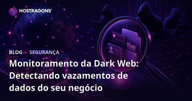Monitoramento da Dark Web: Detectando Vazamentos de Dados Empresariais