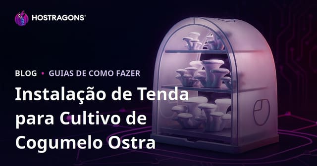 Montagem de um Tenda para Produção de Cogumelos Ostra em Casa: Guia Passo a Passo