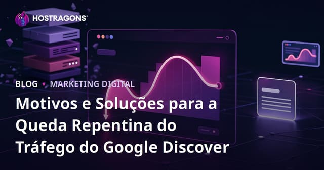 Motivos e Soluções para a Queda Repentina do Tráfego do Google Discover
