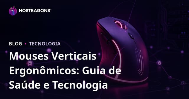 Mouses Verticais Ergonômicos: Guia de Saúde e Tecnologia