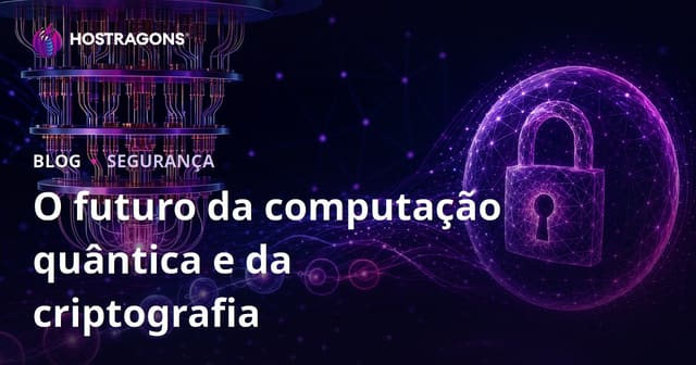 O futuro da computação quântica e da criptografia
