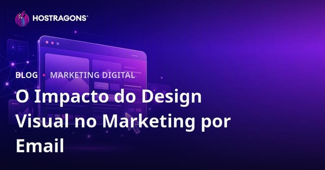 O Impacto do Design Visual no Marketing por Email