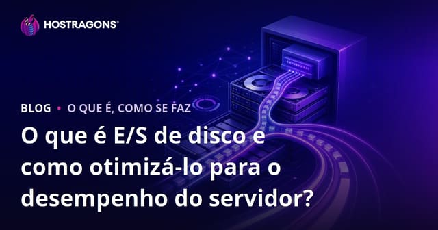 O que é E/S de disco e como otimizá-lo para o desempenho do servidor?
