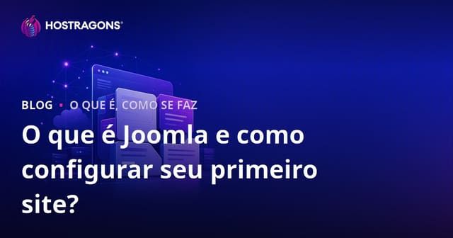 O que é Joomla e como configurar seu primeiro site?