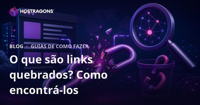 O que é um link quebrado (Broken Link)? Formas de encontrar e remover links quebrados