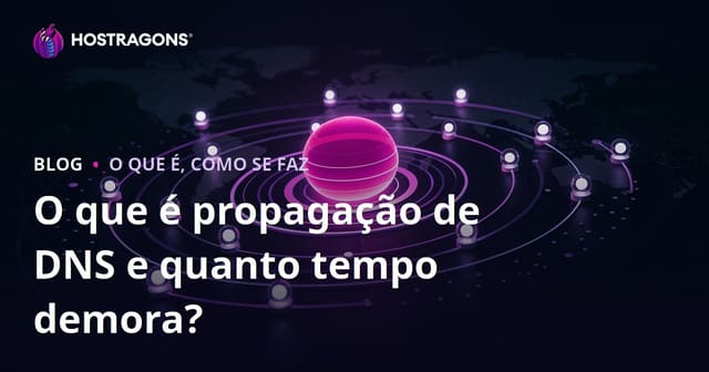 O que é propagação de DNS e quanto tempo demora?