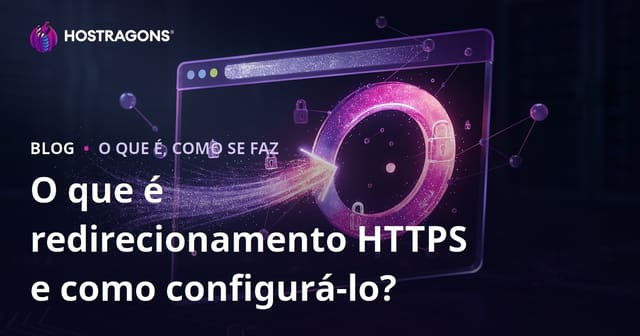 O que é Redirecionamento HTTPS e como configurá-lo?