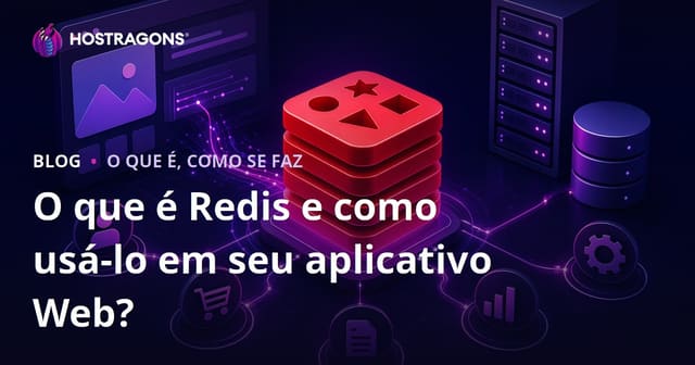 O que é Redis e como usá-lo em seu aplicativo Web?