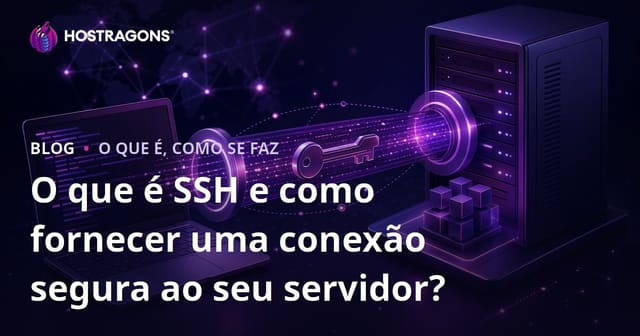 O que é SSH e como fornecer uma conexão segura ao seu servidor?