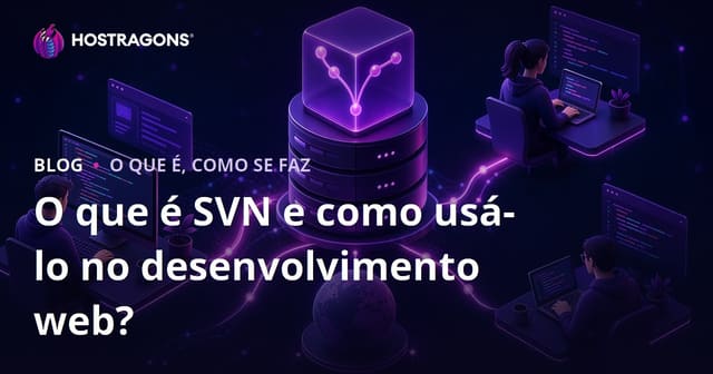 O que é SVN e como usá-lo no desenvolvimento web?