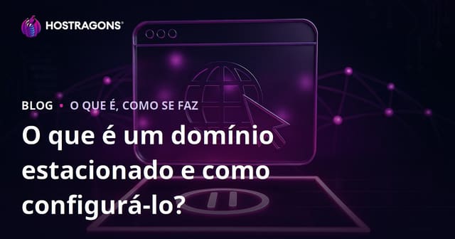 O que é um domínio estacionado e como configurá-lo?