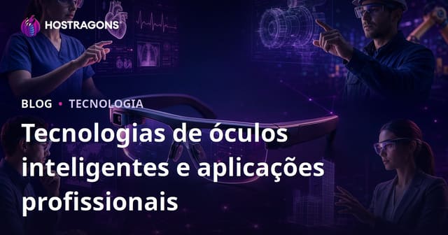 Tecnologias de óculos inteligentes e aplicações profissionais