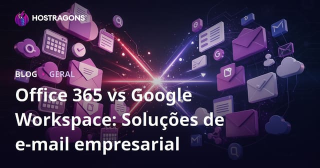 Office 365 vs Google Workspace: Soluções de Email Empresarial