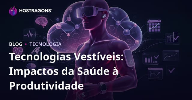 Tecnologias Vestíveis: Impactos da Saúde à Produtividade