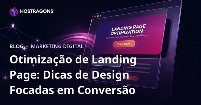 Otimização de Landing Pages: Dicas de Design Voltadas para Conversões