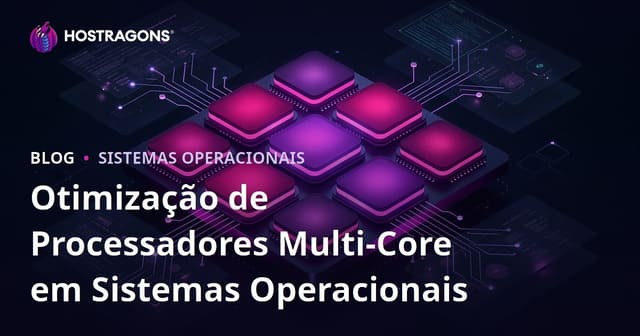 Otimização de Processadores Multi-Core em Sistemas Operacionais