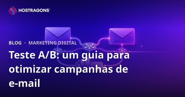 Teste A/B: um guia para otimizar campanhas de e-mail