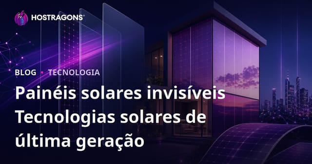Painéis Solares Invisíveis: A Tecnologia Solar da Próxima Geração