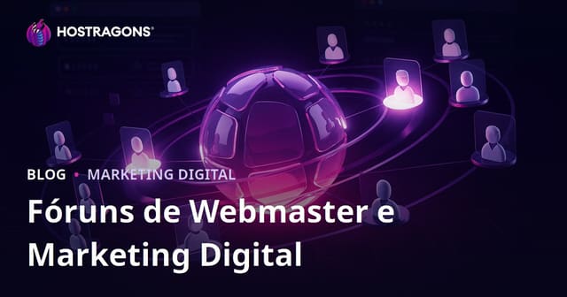 O Papel dos Fóruns de Webmaster no Marketing Digital e Como Usá-los Corretamente