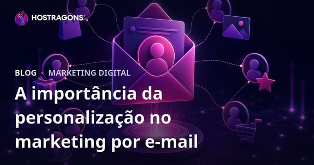 A importância da personalização no marketing por e-mail