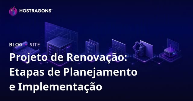 Projeto de Renovação: Etapas de Planejamento e Implementação