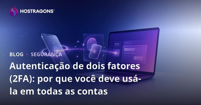 Autenticação de dois fatores (2FA): por que você deve usá-la em todas as contas