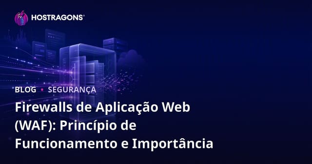 Firewalls de Aplicação Web (WAF): Princípio de Funcionamento e Importância