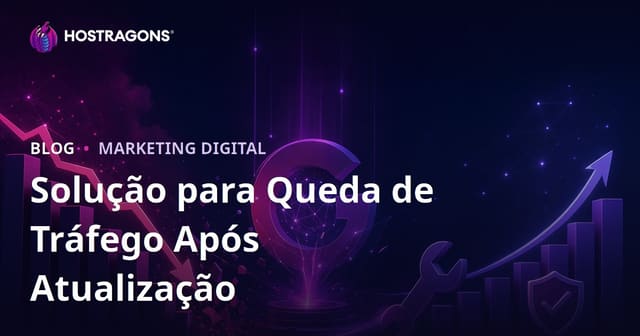 Queda de Tráfego Após Core Update do Google: Como Recuperar