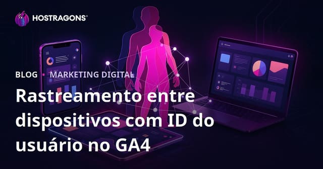Rastreio de Usuários com User ID no Google Analytics 4 (GA4) para Monitoramento Intercambiável