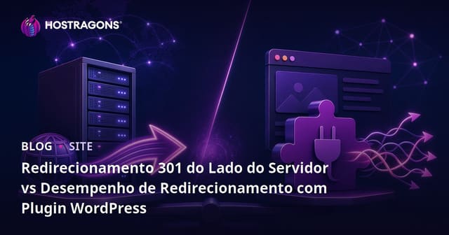Redirecionamento 301 do Lado do Servidor vs Desempenho de Redirecionamento com Plugin WordPress