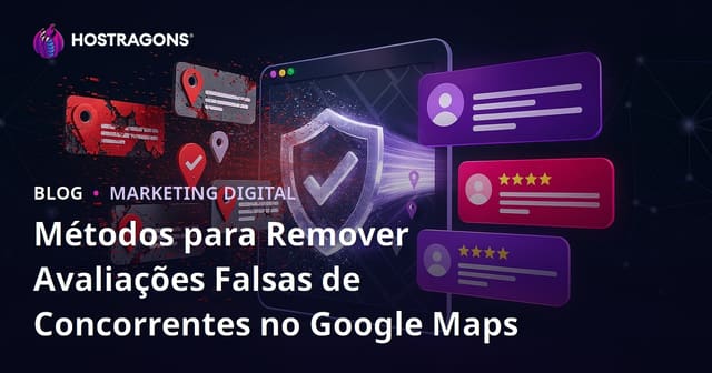 Métodos para Remover Avaliações Falsas de Concorrentes no Google Maps