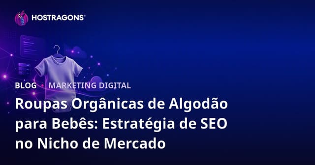Roupas Orgânicas de Algodão para Bebês: Estratégia de SEO no Nicho de Mercado