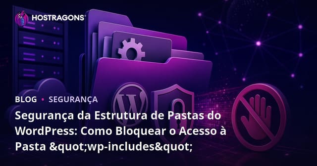 Segurança da Estrutura de Pastas do WordPress: Como Bloquear o Acesso à Pasta "wp-includes"