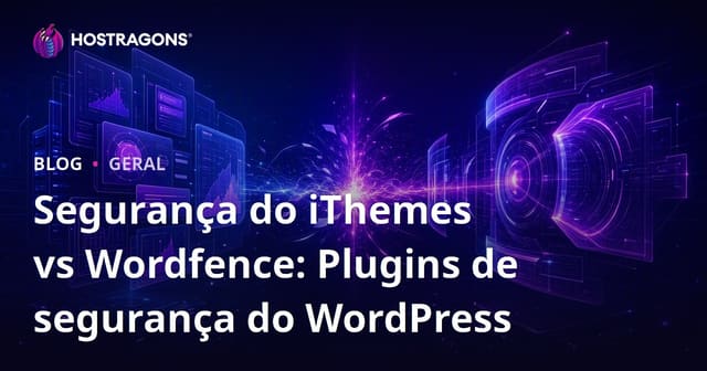 iThemes Security vs Wordfence: Plugins de Segurança WordPress