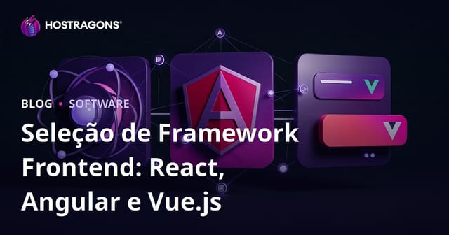 Seleção de Framework Frontend: React, Angular e Vue.js