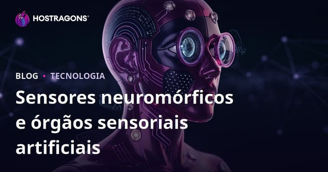 Sensores neuromórficos e órgãos sensoriais artificiais
