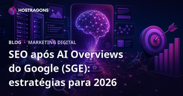 SEO após AI Overviews do Google (SGE): estratégias para 2026