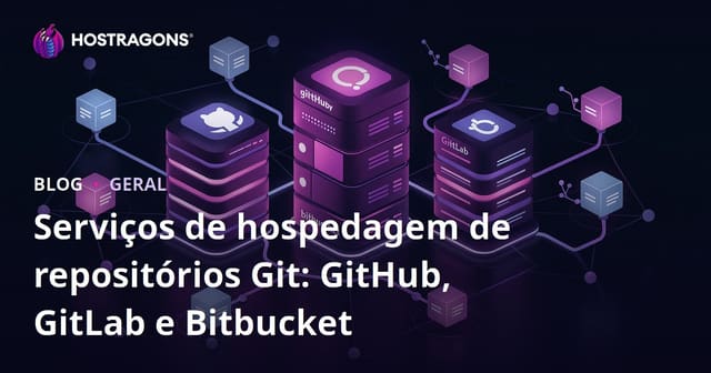 Serviços de Hospedagem de Repositório Git: GitHub, GitLab e Bitbucket