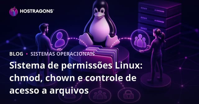 Sistema de permissões Linux: chmod, chown e controle de acesso a arquivos