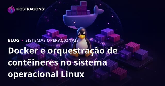 Docker e orquestração de contêineres no sistema operacional Linux