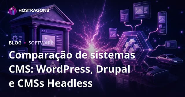Comparação de sistemas CMS: WordPress, Drupal e CMSs Headless